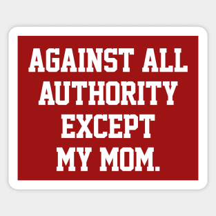 Against All Authority Except My Mom \/\\//\/ Funny Typography Design Sticker